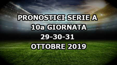 Pronostici Serie A 10a giornata: 29-30-31 ottobre 2019