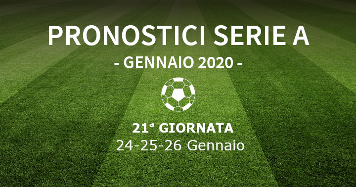 Pronostici Serie A 21a giornata: 24-25-26 gennaio 2020