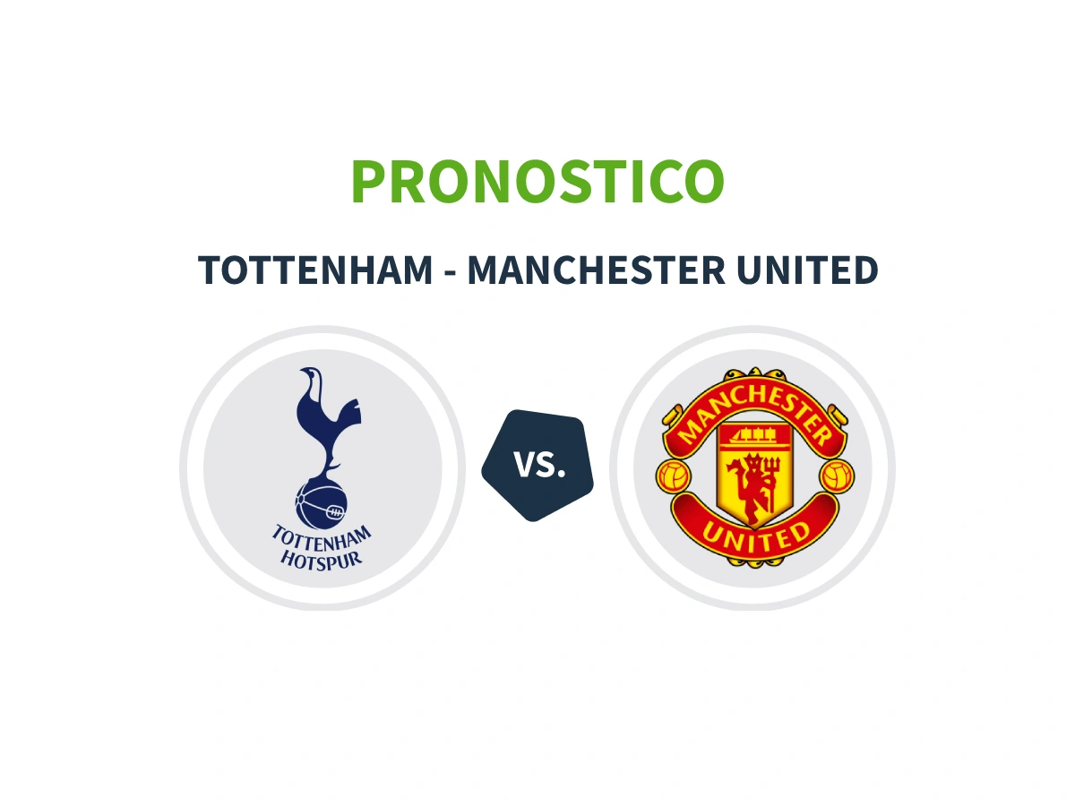 Pronostico Tottenham Manchester United, quote risultato esatto e 1° marcatore